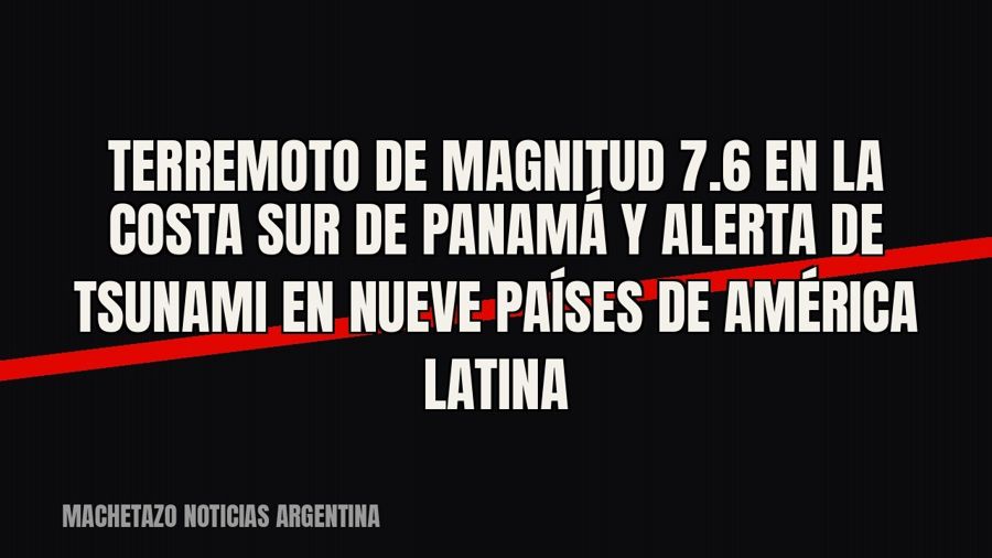 Terremoto de magnitud 7.6 en la costa sur de Panamá y alerta de tsunami en nueve países de América Latina