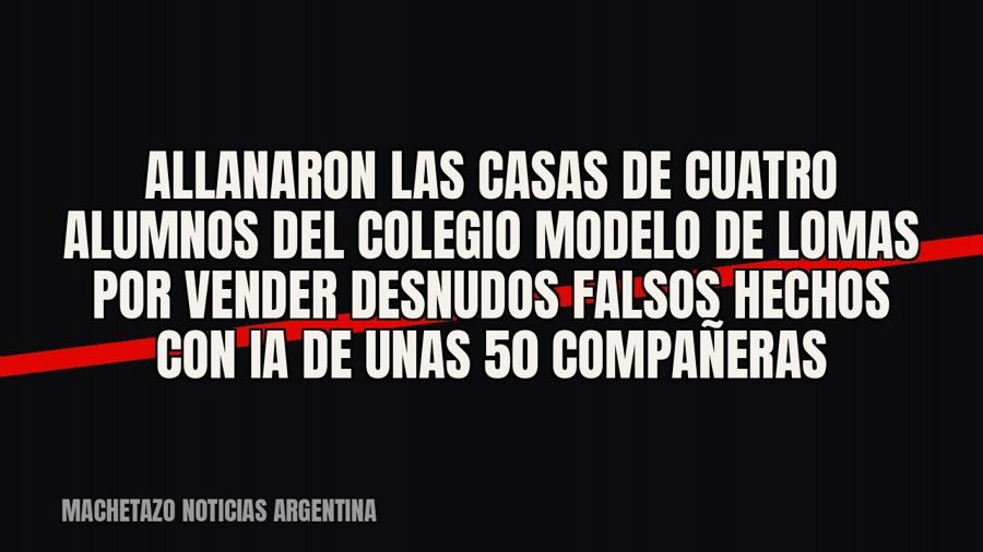Allanaron las casas de cuatro alumnos del Colegio Modelo de Lomas por vender desnudos falsos hechos con IA de…
