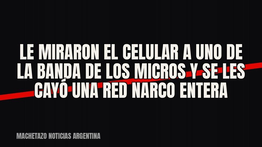 Le miraron el celular a uno de la banda de los micros y se les cayó una red narco entera
