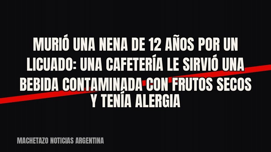Murió una nena de 12 años por un licuado: una cafetería le sirvió una bebida contaminada con frutos secos y…