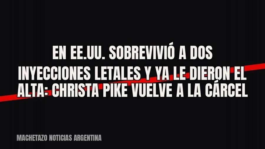 En EE.UU. sobrevivió a dos inyecciones letales y ya le dieron el alta: Christa Pike vuelve a la cárcel