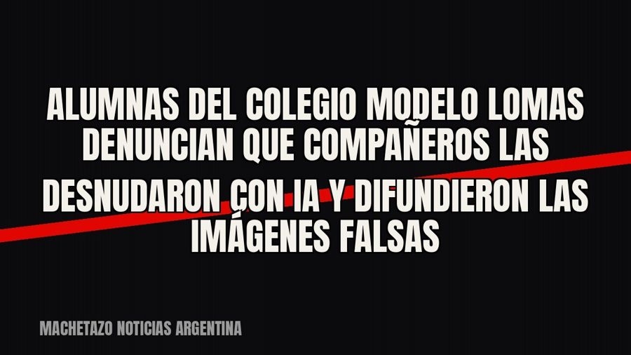 Alumnas del Colegio Modelo Lomas denuncian que compañeros las desnudaron con IA y difundieron las imágenes…