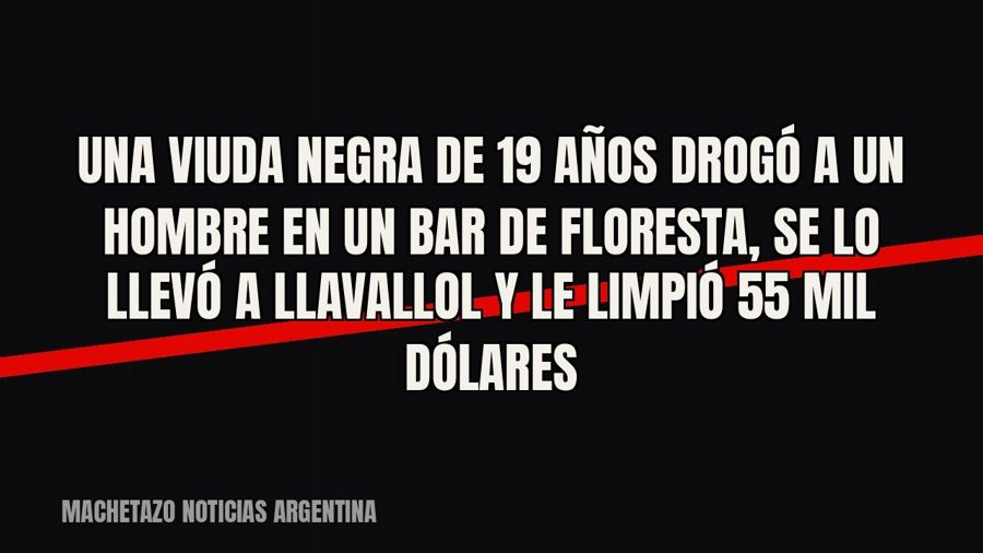Una viuda negra de 19 años drogó a un hombre en un bar de Floresta, se lo llevó a Llavallol y le limpió 55…