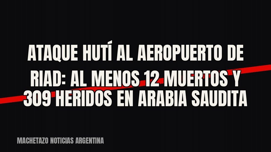 Ataque hutí al aeropuerto de Riad: al menos 12 muertos y 309 heridos en Arabia Saudita