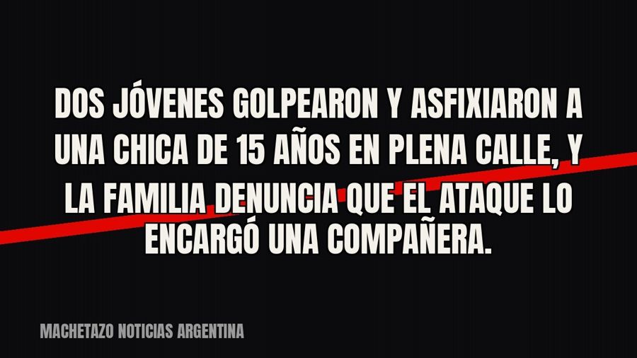 Dos jóvenes golpearon y asfixiaron a una chica de 15 años en plena calle, y la familia denuncia que el ataque…