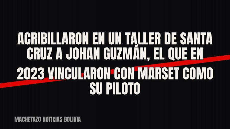 Acribillaron en un taller de Santa Cruz a Johan Guzmán, el que en 2023 vincularon con Marset como su piloto