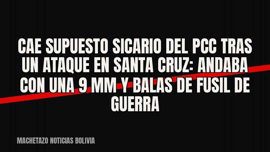 Cae supuesto sicario del PCC tras un ataque en Santa Cruz: andaba con una 9 mm y balas de fusil de guerra