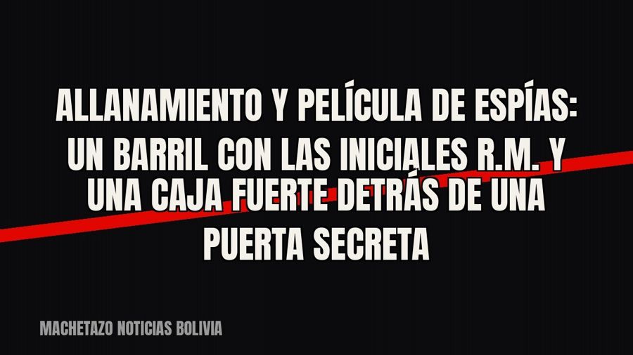 Allanamiento y película de espías: un barril con las iniciales R.M. y una caja fuerte detrás de una puerta…