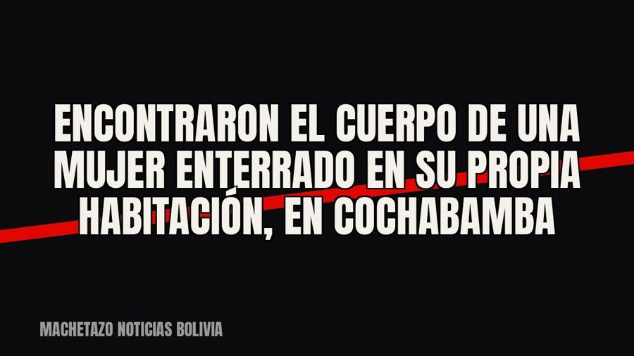 Encontraron el cuerpo de una mujer enterrado en su propia habitación, en Cochabamba