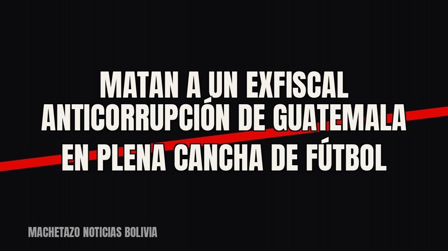 Matan a un exfiscal anticorrupción de Guatemala en plena cancha de fútbol