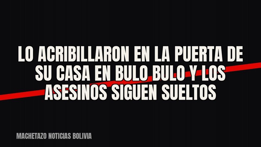 Lo acribillaron en la puerta de su casa en Bulo Bulo y los asesinos siguen sueltos
