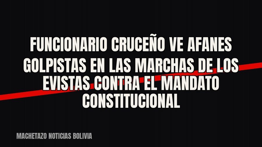 Funcionario cruceño ve “afanes golpistas” en las marchas de los evistas contra el mandato constitucional