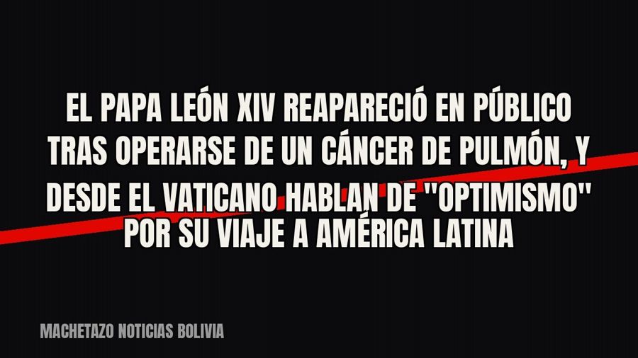 El papa León XIV reapareció en público tras operarse de un cáncer de pulmón, y desde el Vaticano hablan de…