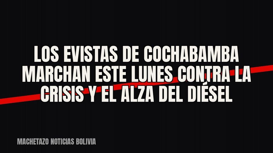 Los evistas de Cochabamba marchan este lunes contra la crisis y el alza del diésel