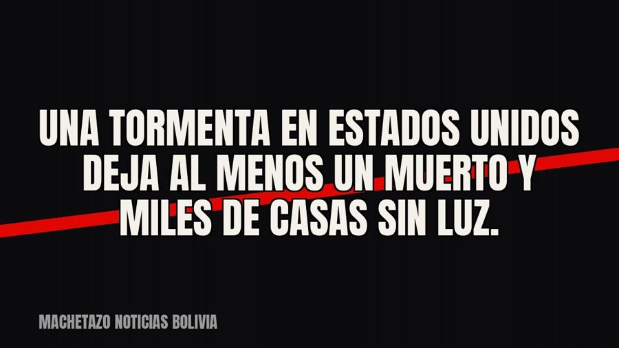 Una tormenta en Estados Unidos deja al menos un muerto y miles de casas sin luz.