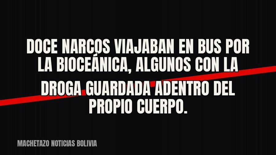 Doce narcos viajaban en bus por la Bioceánica, algunos con la droga guardada adentro del propio cuerpo.