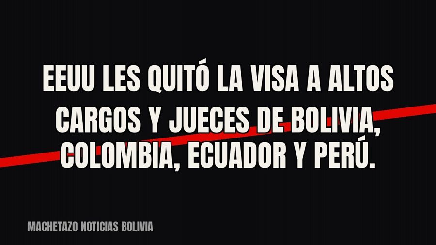 EEUU les quitó la visa a altos cargos y jueces de Bolivia, Colombia, Ecuador y Perú.