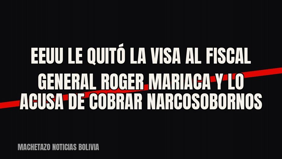 EEUU le quitó la visa al fiscal general Roger Mariaca y lo acusa de cobrar narcosobornos
