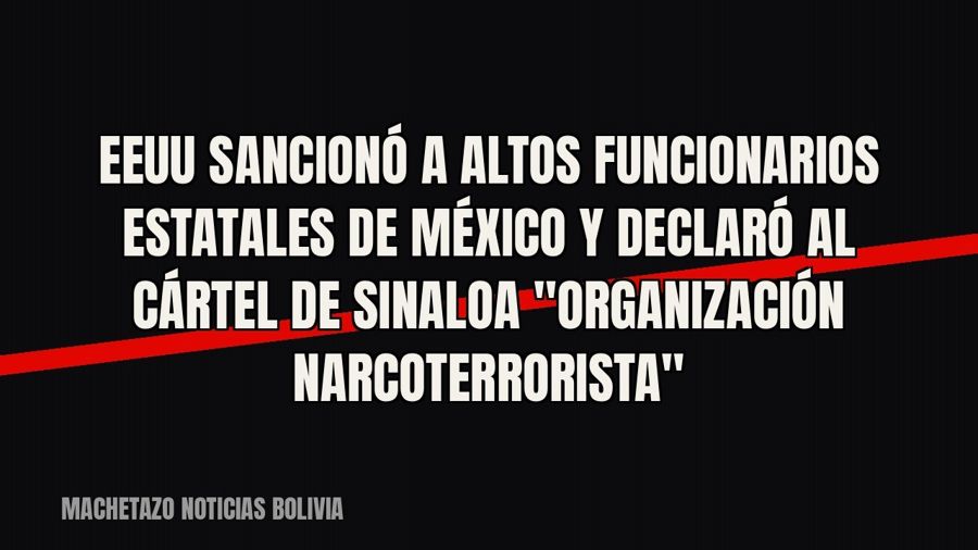 EEUU sancionó a altos funcionarios estatales de México y declaró al cártel de Sinaloa "organización…