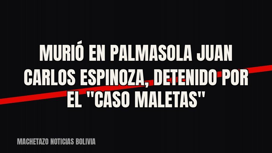 Murió en Palmasola Juan Carlos Espinoza, detenido por el "caso maletas"