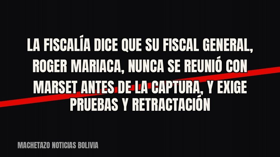 La Fiscalía dice que su fiscal general, Roger Mariaca, nunca se reunió con Marset antes de la captura, y…