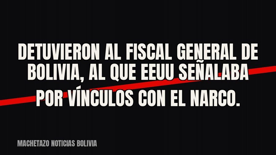 Detuvieron al fiscal general de Bolivia, al que EEUU señalaba por vínculos con el narco.