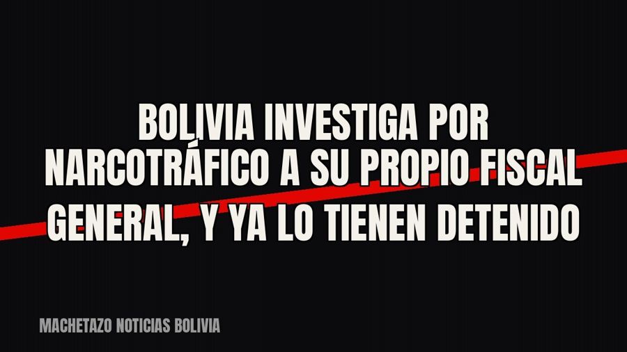 Bolivia investiga por narcotráfico a su propio fiscal general, y ya lo tienen detenido