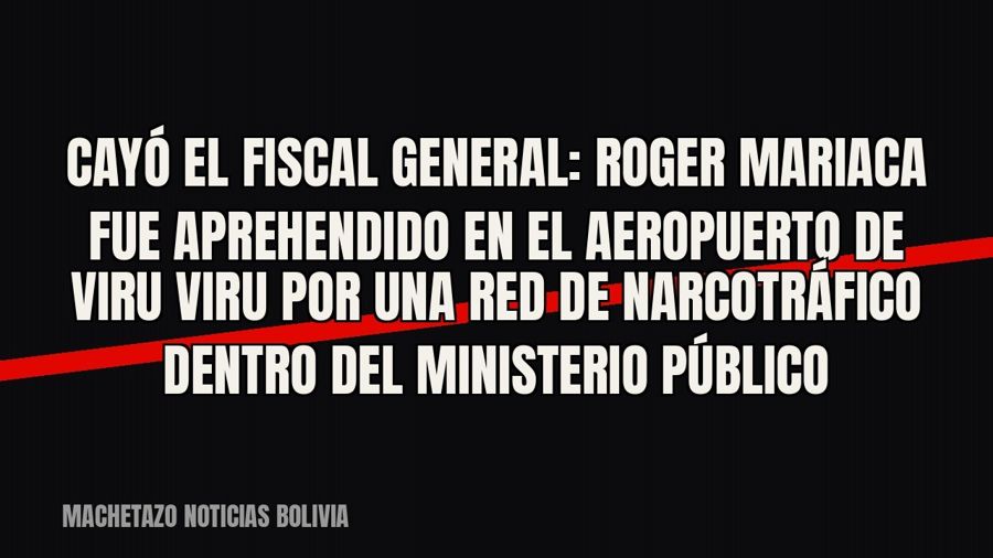 Cayó el fiscal general: Roger Mariaca fue aprehendido en el aeropuerto de Viru Viru por una red de…
