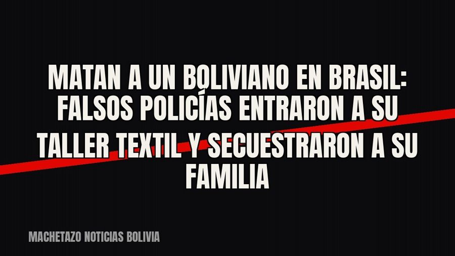 Matan a un boliviano en Brasil: falsos policías entraron a su taller textil y secuestraron a su familia