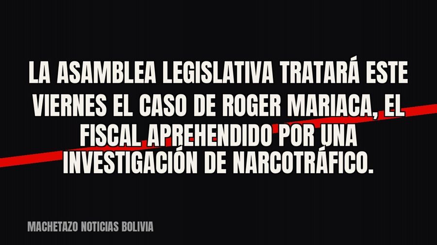 La Asamblea Legislativa tratará este viernes el caso de Roger Mariaca, el fiscal aprehendido por una…
