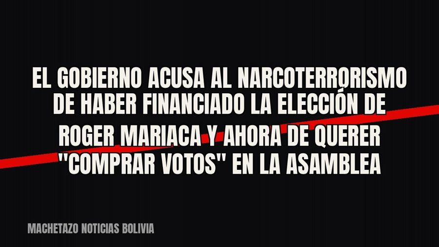 El Gobierno acusa al narcoterrorismo de haber financiado la elección de Roger Mariaca y ahora de querer…