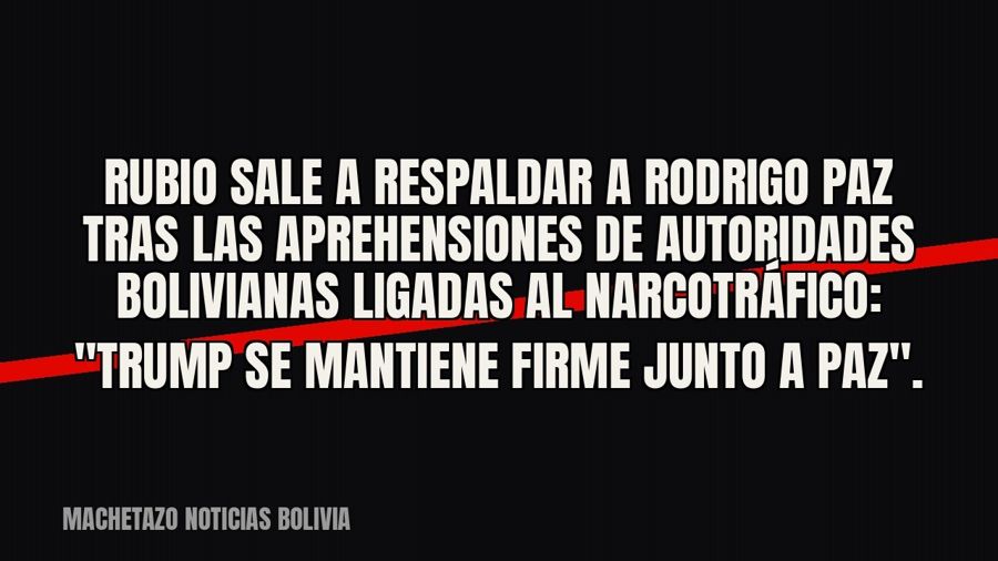 Rubio sale a respaldar a Rodrigo Paz tras las aprehensiones de autoridades bolivianas ligadas al…