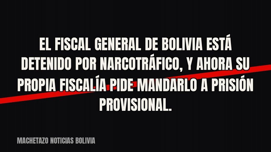 El fiscal general de Bolivia está detenido por narcotráfico, y ahora su propia Fiscalía pide mandarlo a…