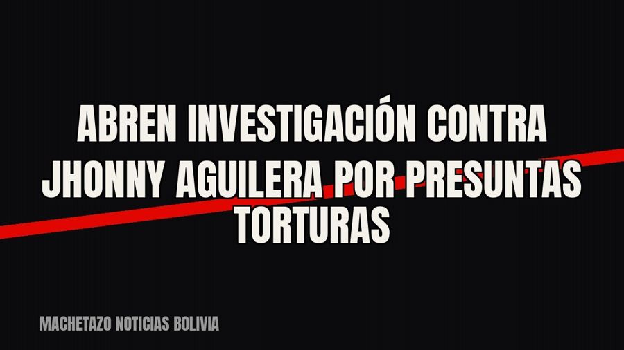 Abren investigación contra Jhonny Aguilera por presuntas torturas