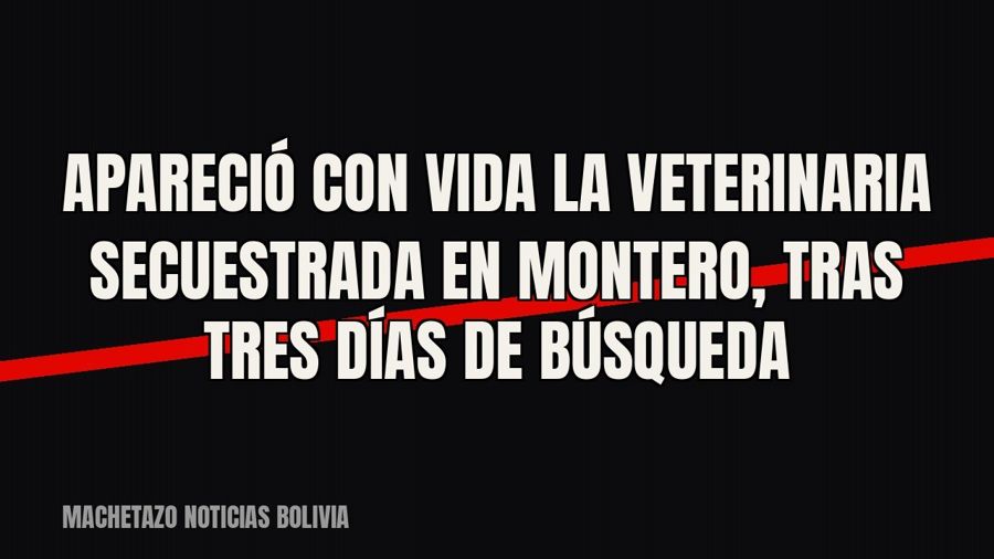 Apareció con vida la veterinaria secuestrada en Montero, tras tres días de búsqueda