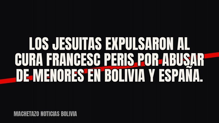 Los jesuitas expulsaron al cura Francesc Peris por abusar de menores en Bolivia y España.