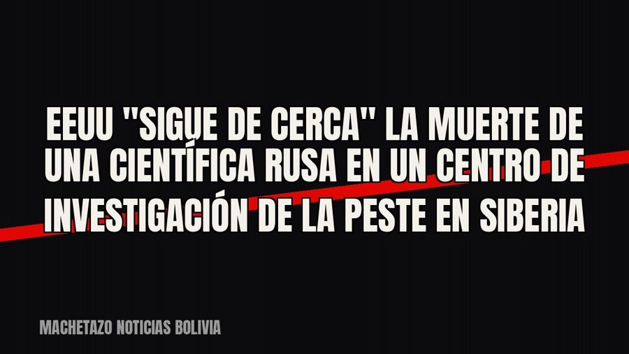 EEUU "sigue de cerca" la muerte de una científica rusa en un centro de investigación de la peste en…