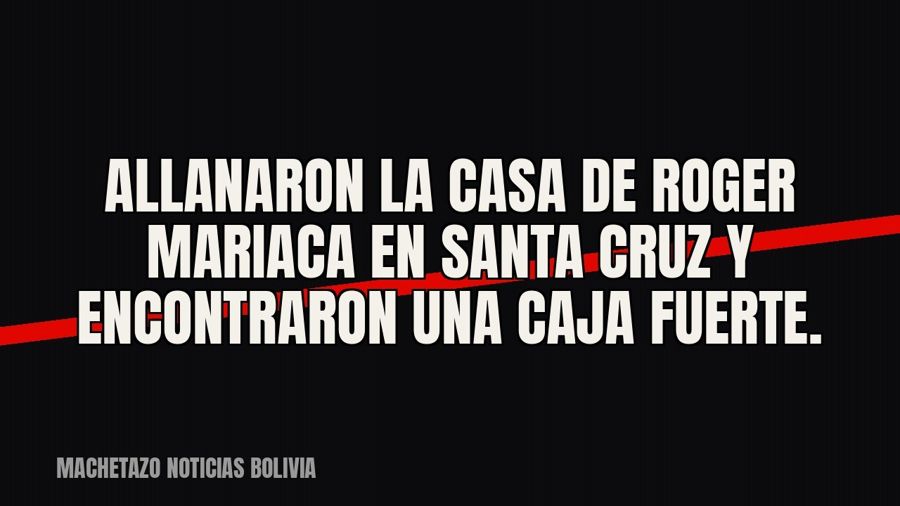 Allanaron la casa de Roger Mariaca en Santa Cruz y encontraron una caja fuerte.