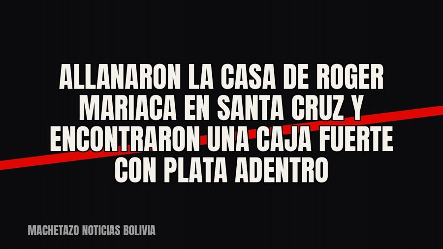 Allanaron la casa de Roger Mariaca en Santa Cruz y encontraron una caja fuerte con plata adentro