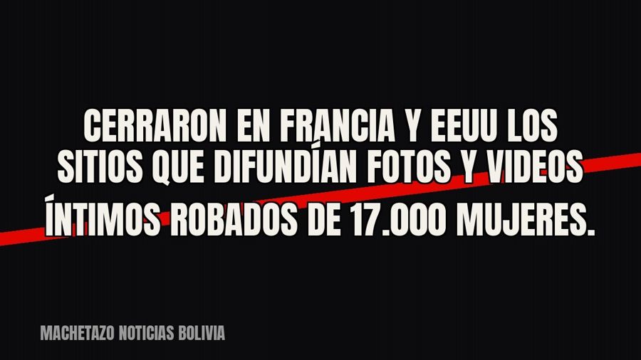 Cerraron en Francia y EEUU los sitios que difundían fotos y videos íntimos robados de 17.000 mujeres.
