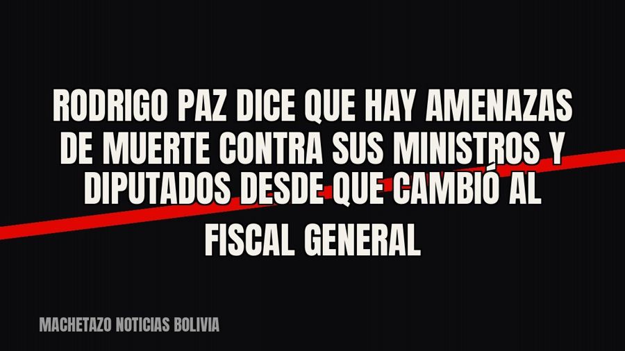 Rodrigo Paz dice que hay amenazas de muerte contra sus ministros y diputados desde que cambió al fiscal…