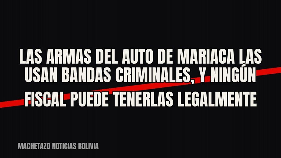 Las armas del auto de Mariaca las usan bandas criminales, y ningún fiscal puede tenerlas legalmente