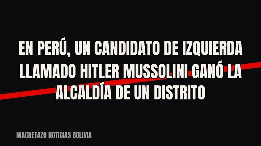 En Perú, un candidato de izquierda llamado Hitler Mussolini ganó la Alcaldía de un distrito