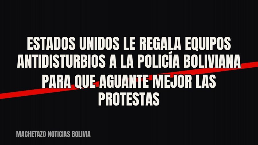 Estados Unidos le regala equipos antidisturbios a la Policía boliviana para que aguante mejor las protestas