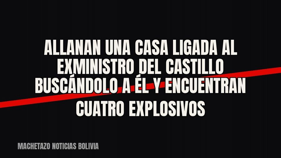 Allanan una casa ligada al exministro Del Castillo buscándolo a él y encuentran cuatro explosivos
