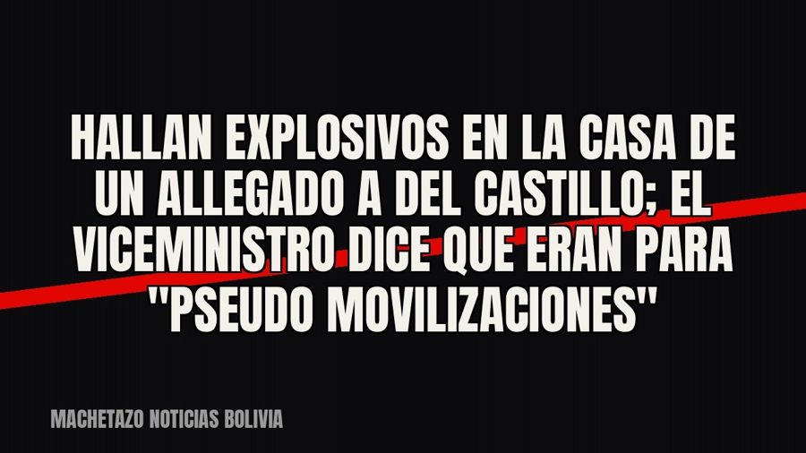Hallan explosivos en la casa de un allegado a Del Castillo; el viceministro dice que eran para "pseudo…
