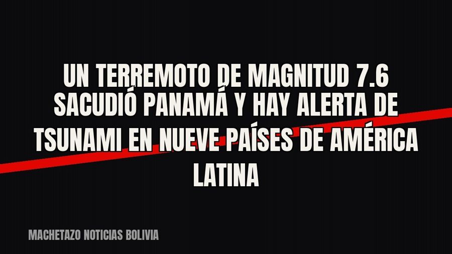 Un terremoto de magnitud 7.6 sacudió Panamá y hay alerta de tsunami en nueve países de América Latina