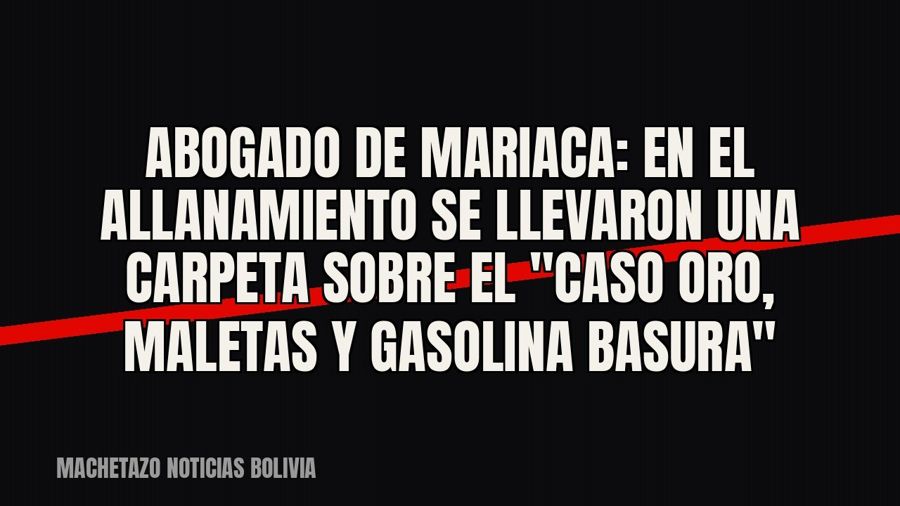 Abogado de Mariaca: en el allanamiento se llevaron una carpeta sobre el "caso oro, maletas y gasolina…