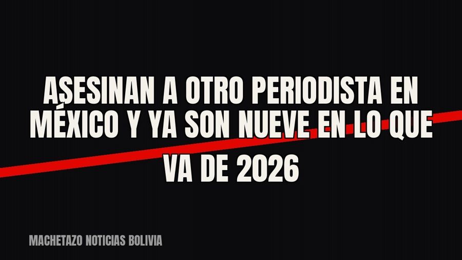 Asesinan a otro periodista en México y ya son nueve en lo que va de 2026