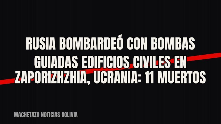 Rusia bombardeó con bombas guiadas edificios civiles en Zaporizhzhia, Ucrania: 11 muertos